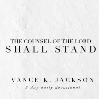 The Counsel Of The Lord Shall Stand.
