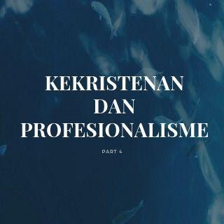 Kekristenan dan Profesionalisme 4
