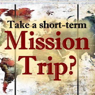 Should You Go On A Short-term Mission Trip?  