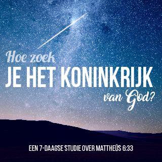 Hoe zoek je het koninkrijk van God?