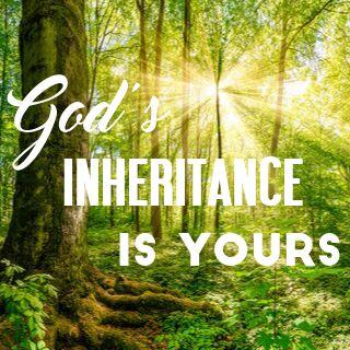 God’s Inheritance Is Yours