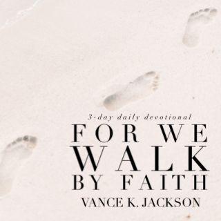  For We Walk By Faith