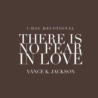There Is No Fear in Love