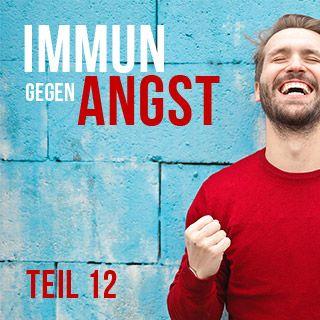 Immun gegen Angst - Teil 12
