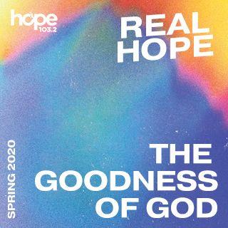Real Hope: The Goodness of God