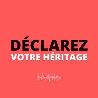 DÉCLAREZ VOTRE HÉRITAGE - Par Eric Célérier