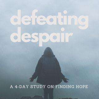Defeating Despair