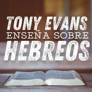 Tony Evans Enseña Sobre Hebreos
