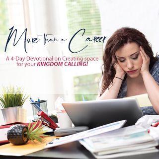 More Than a Career: Creating Space for Your Kingdom Calling
