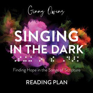 Singing in the Dark: Finding Hope in the Songs of Scripture
