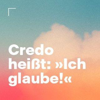 Credo: Ich glaube!