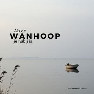 Als de wanhoop je nabij is
