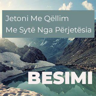 Besimi - Jetoni Me Qëllim Me Sytë Nga Përjetësia