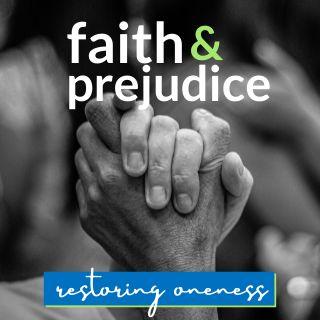 Faith & Prejudice | Restoring Oneness