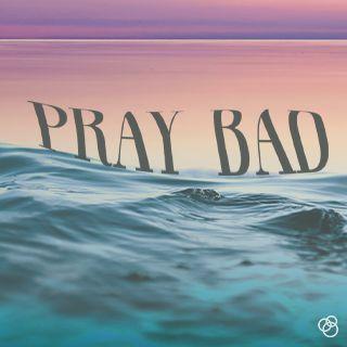 Pray Bad