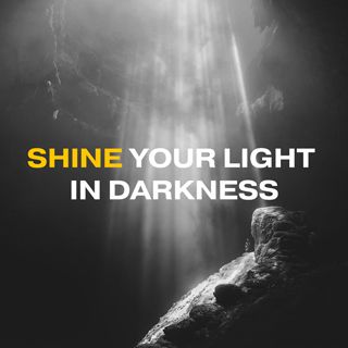 Shine Your Light in Darkness
