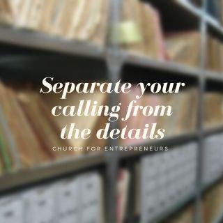 Separate Your Calling From the Details