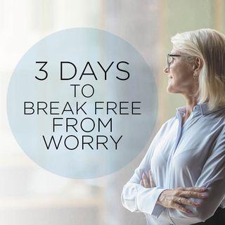 3 Days to Break Free From Worry