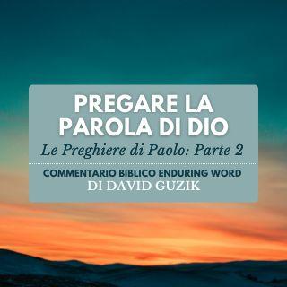 Pregare La Parola Di Dio: Le Preghiere Di Paolo (Parte 2)