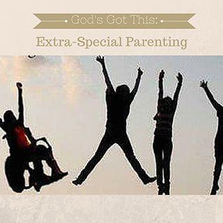 God’s Got This: Extra-Special Parenting