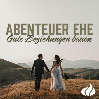 Abenteuer Ehe - Gute Beziehungen bauen
