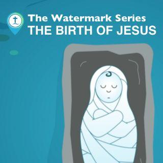 Watermark Gospel | The Birth of Jesus