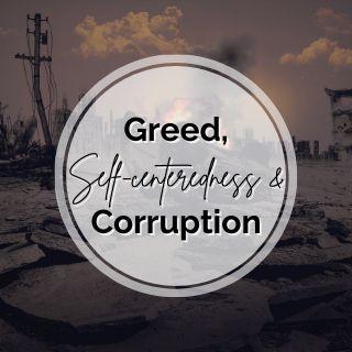 Greed, Self-Centeredness and Corruption