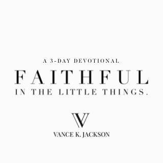 Faithful In The Little Things