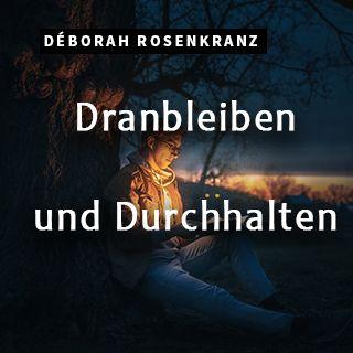 Dranbleiben und durchhalten
