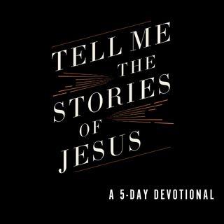 Tell Me the Stories of Jesus