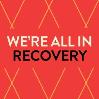 We're All in Recovery