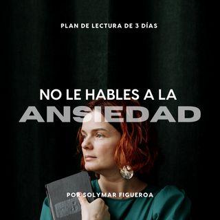 No le hables a la Ansiedad