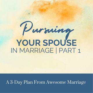 Pursuing Your Spouse in Marriage | Part 1