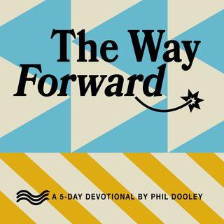 Der Weg nach vorne: Eine 5-tägige Andacht von Phil Dooley