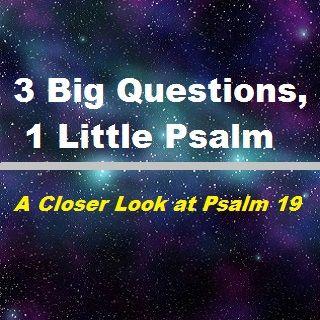 3 Big Questions, 1 Little Psalm