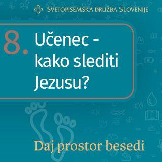 Daj prostor Besedi: Učenec – kako slediti Jezusu?