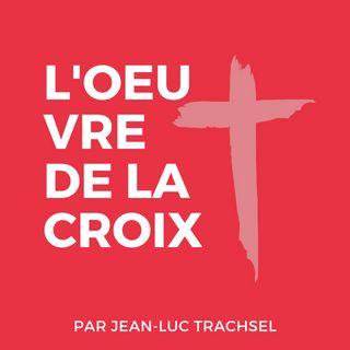 L'oeuvre de la Croix - Jean-Luc Trachsel