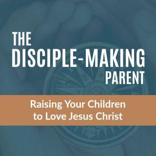 Raising Your Children to Love Jesus Christ