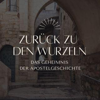 Zurück zu den Wurzeln: Das Geheimnis der Apostelgeschichte