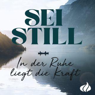 Sei still! In der Ruhe liegt die Kraft