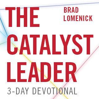 The Catalyst Leader By Brad Lomenick