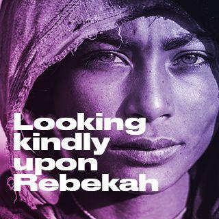 Look Kindly Upon Rebekah