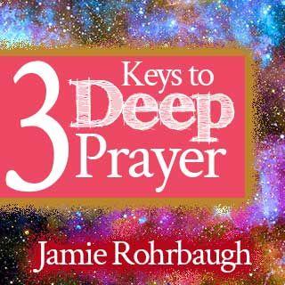 3 Keys to Deep Prayer