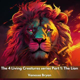 The 4 Living Creatures Series Part 1: The Lion