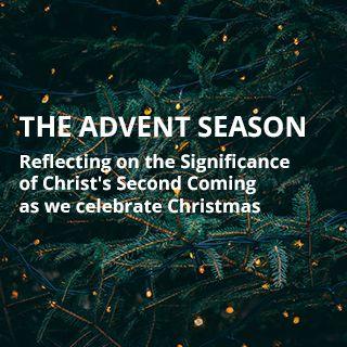 The Advent Season: Reflecting on the Significance of Christ's Second Coming as We Celebrate Christmas