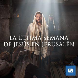 La Última Semana De Jesús en Jerusalén