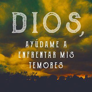 Dios, ayúdame a enfrentar mis temores