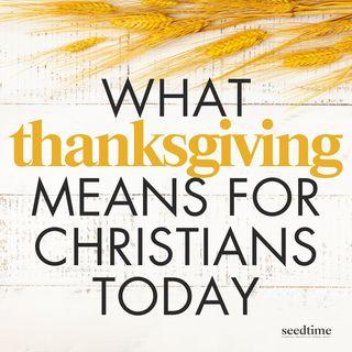 Thanksgiving: What It Really Means for Christians Today