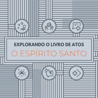 Explorando o Livro de Atos: O Espírito Santo