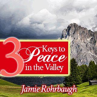 3 Keys to Peace in the Valley